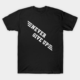 NEVER GIVE UP T-Shirt